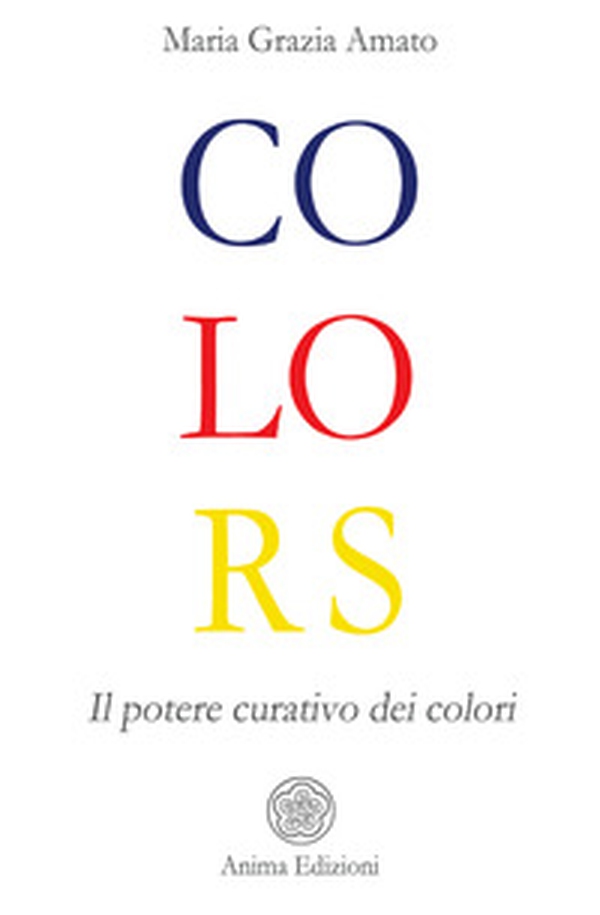 Colors. Il potere curativo dei colori - Librerie.coop Colors. Il potere curativo dei colori - Librerie.coop