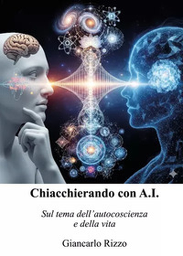 Chiacchierando con A.I. Sul tema dell'autocoscienza e della vita - Librerie.coop Chiacchierando con A.I. Sul tema dell'autocoscienza e della vita - Librerie.coop