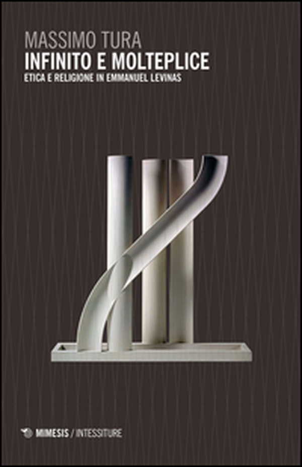 Infinito e molteplice. Etica e religione in Emmanuel Levinas - Librerie.coop
