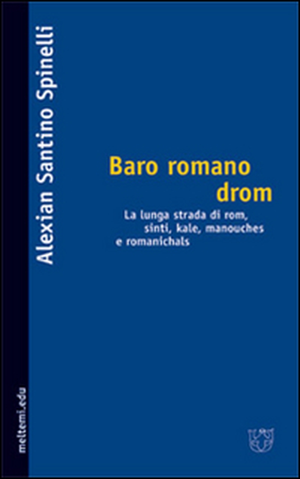 Baro romano drom. La lunga strada dei rom, sinti, kale, manouches e romanichals - Librerie.coop Baro romano drom. La lunga strada dei rom, sinti, kale, manouches e romanichals - Librerie.coop