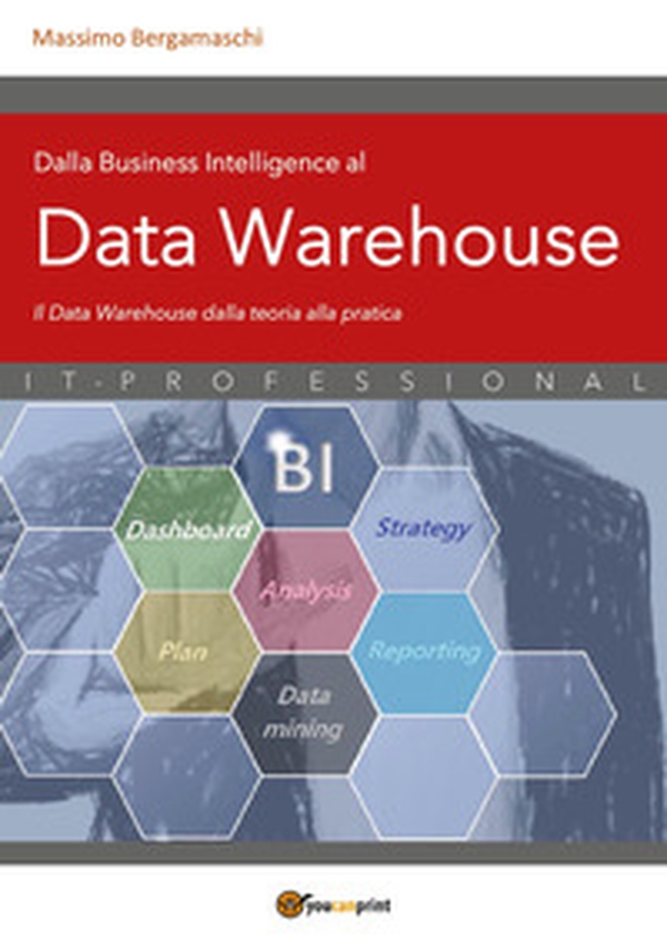 Dalla business intelligence al data warehouse. Data warehouse. Il data warehouse dalla teoria alla pratica - Librerie.coop Dalla business intelligence al data warehouse. Data warehouse. Il data warehouse dalla teoria alla pratica - Librerie.coop