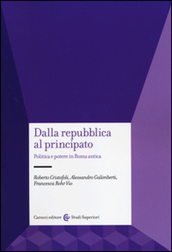 Dalla Repubblica al Principato. Politica e potere in Roma antica - Librerie.coop Dalla Repubblica al Principato. Politica e potere in Roma antica - Librerie.coop