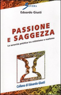 Passione e saggezza. La serenità psichica tra ottimismo e realismo - Librerie.coop Passione e saggezza. La serenità psichica tra ottimismo e realismo - Librerie.coop