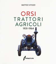 Orsi. Trattori agricoli 1931-1964 - Librerie.coop Orsi. Trattori agricoli 1931-1964 - Librerie.coop