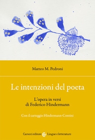 Le intenzioni del poeta. L'opera in versi di Federico Hindermann. Con il carteggio Hindermann-Contini - Librerie.coop