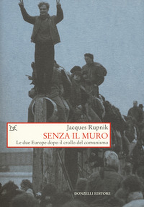 Senza il muro. Le due Europe dopo il crollo del comunismo - Librerie.coop Senza il muro. Le due Europe dopo il crollo del comunismo - Librerie.coop
