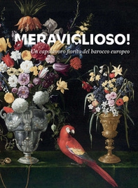 Meraviglioso! Un capolavoro fiorito del barocco europeo - Librerie.coop