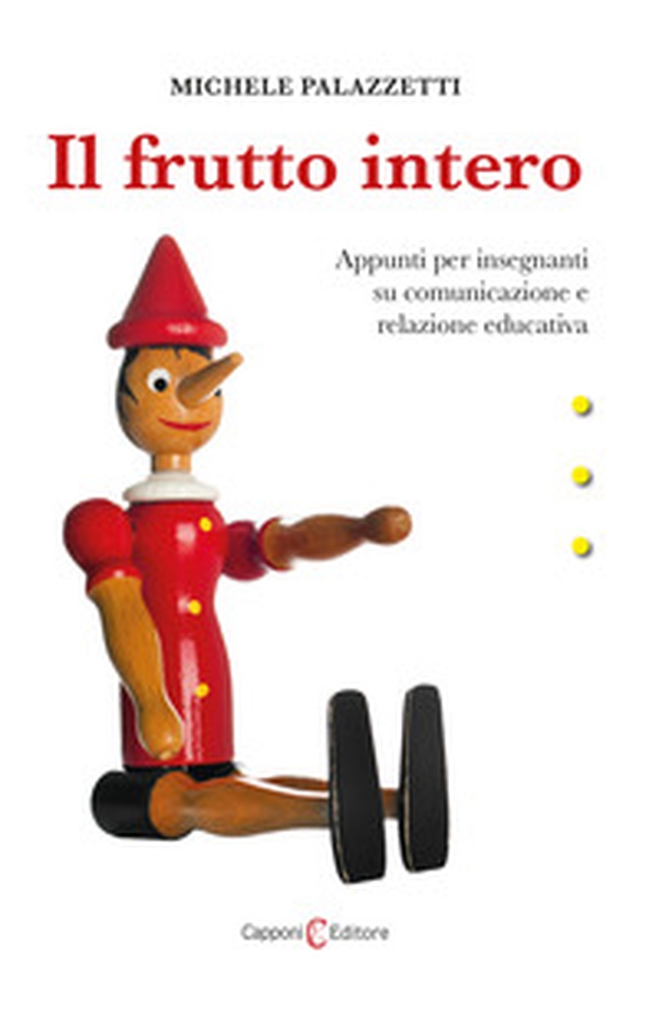 Il frutto intero. Appunti per insegnanti su comunicazione e relazione educativa - Librerie.coop Il frutto intero. Appunti per insegnanti su comunicazione e relazione educativa - Librerie.coop