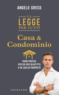 La legge per tutti. Casa e condominio. Guida pratica per chi vive in affitto o ha casa di proprietà - Librerie.coop