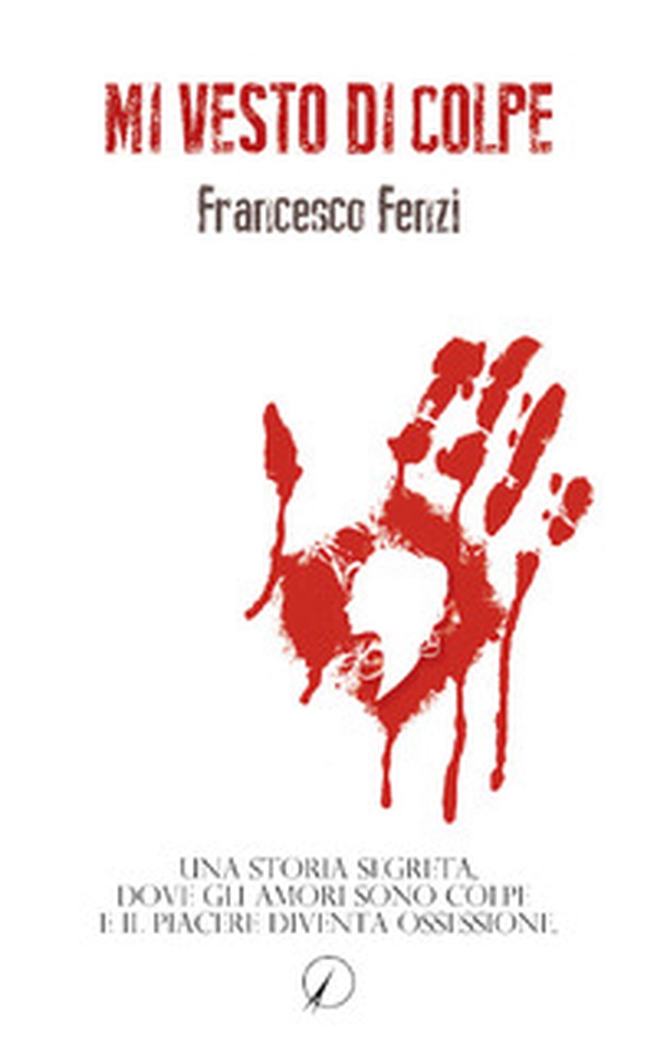 Mi vesto di colpe. Una storia segreta, dove gli amori sono colpe e il piacere diventa ossessione - Librerie.coop Mi vesto di colpe. Una storia segreta, dove gli amori sono colpe e il piacere diventa ossessione - Librerie.coop