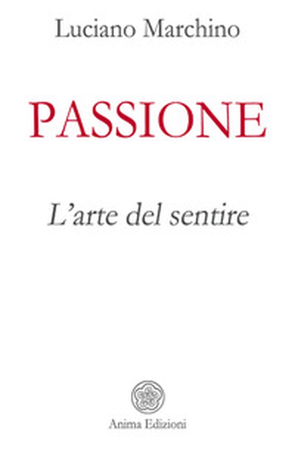 Passione. L'arte del sentire - Librerie.coop Passione. L'arte del sentire - Librerie.coop