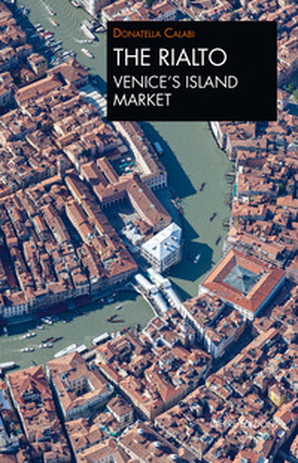 The Rialto Venice's island market. A walk through art and history - Librerie.coop The Rialto Venice's island market. A walk through art and history - Librerie.coop