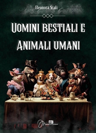 Uomini bestiali e animali umani - Librerie.coop