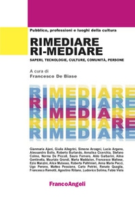 Rimediare ri-mediare. Saperi, tecnologie, culture, comunità, persone - Librerie.coop