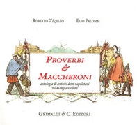 Proverbi & maccheroni. Antologia di antichi detti napoletani sul mangiare e bere - Librerie.coop Proverbi & maccheroni. Antologia di antichi detti napoletani sul mangiare e bere - Librerie.coop