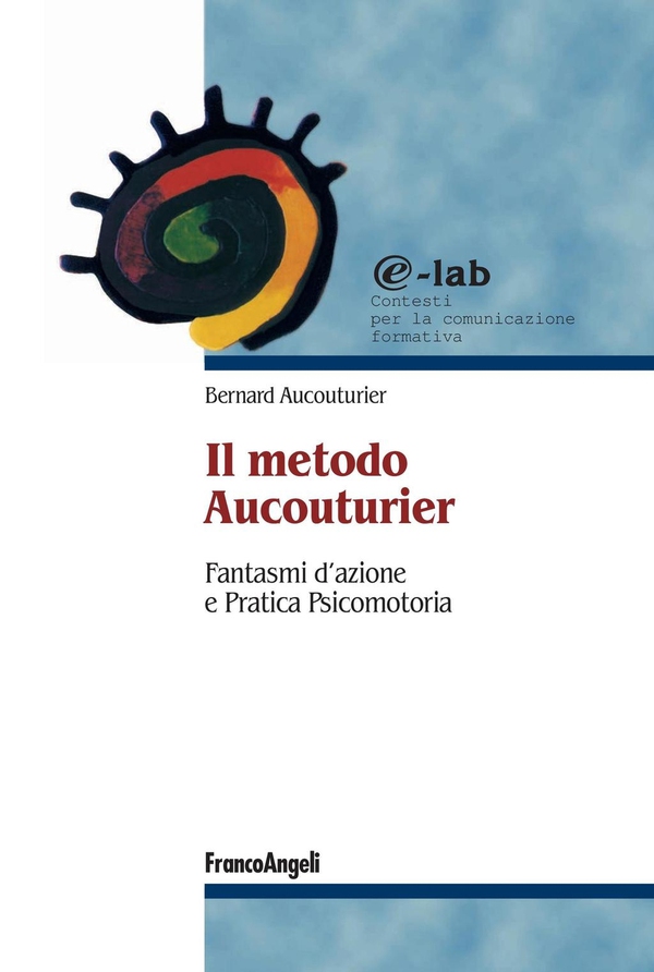 Il metodo Aucouturier. Fantasmi d'azione e pratica psicomotoria - Librerie.coop Il metodo Aucouturier. Fantasmi d'azione e pratica psicomotoria - Librerie.coop