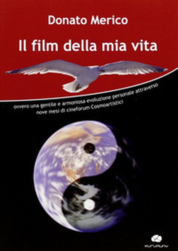Il film della mia vita. Ovvero una gentile e armoniosa evoluzione personale attraverso nove mesi di cineforum cosmoartistici - Librerie.coop