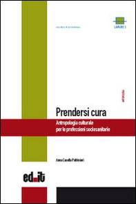 Prendersi cura. Antropologia culturale per le professioni sociosanitarie - Librerie.coop Prendersi cura. Antropologia culturale per le professioni sociosanitarie - Librerie.coop
