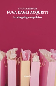 Fuga dagli acquisti. Lo shopping compulsivo - Librerie.coop