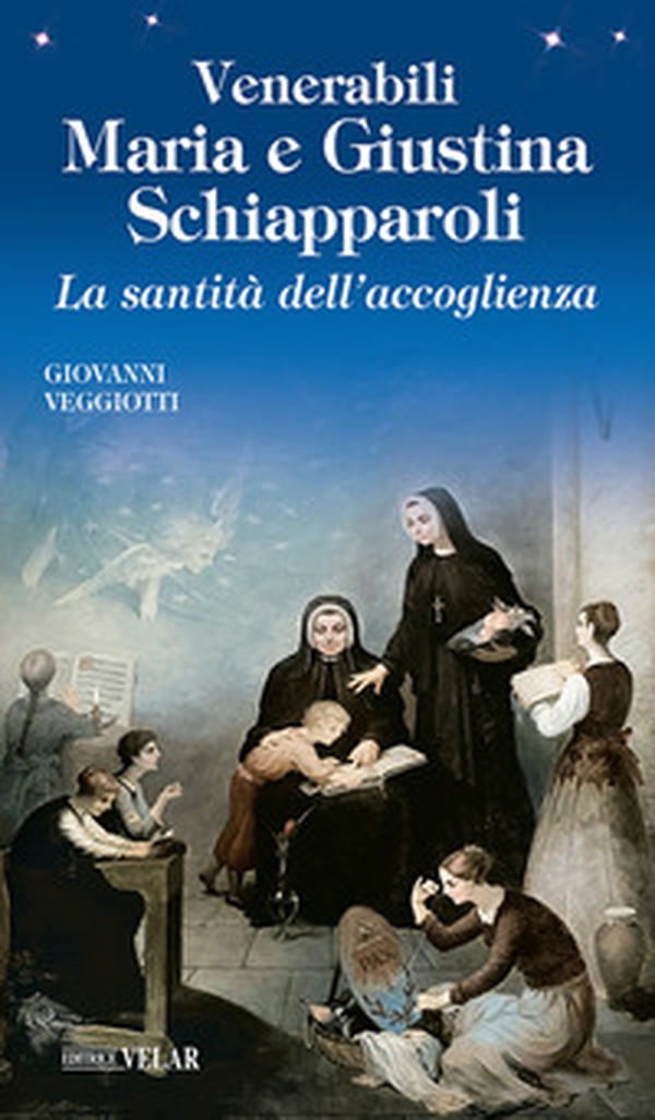 Venerabili Maria e Giustina Schiapparoli. La santità dell'accoglienza - Librerie.coop Venerabili Maria e Giustina Schiapparoli. La santità dell'accoglienza - Librerie.coop