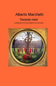 trecento metri. La distanza tra ciò che eravamo e ciò che siamo - Librerie.coop