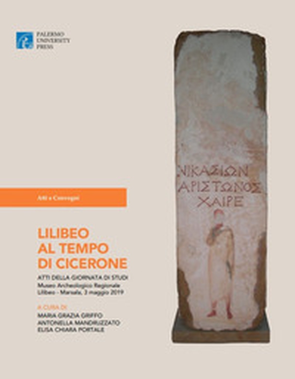 Lilibeo al tempo di Cicerone. Atti della Giornata di Studi Museo Archeologico Regionale Lilibeo (Marsala, 3 maggio 2019) - Librerie.coop Lilibeo al tempo di Cicerone. Atti della Giornata di Studi Museo Archeologico Regionale Lilibeo (Marsala, 3 maggio 2019) - Librerie.coop