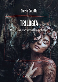 Trilogia. Mito, fiaba e straordinario quotidiano - Librerie.coop Trilogia. Mito, fiaba e straordinario quotidiano - Librerie.coop