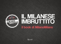 Il Milanese Imbruttito. Il book di MilanoMilano - Librerie.coop Il Milanese Imbruttito. Il book di MilanoMilano - Librerie.coop