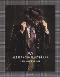 Alessandro Martorana. I am not a tailor. Ediz. italiana e inglese - Librerie.coop