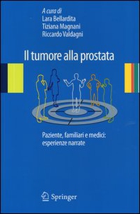 Il tumore alla prostata. Paziente, familiari e medici: esperienze narrate - Librerie.coop