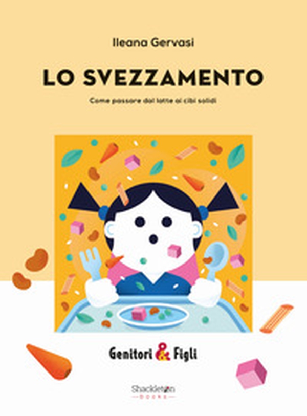 Lo svezzamento. Come passare dal latte ai cibi solidi - Librerie.coop Lo svezzamento. Come passare dal latte ai cibi solidi - Librerie.coop