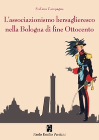 L'associazionismo bersaglieresco nella Bologna di fine Ottocento - Librerie.coop