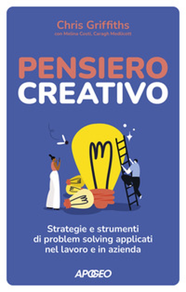 Pensiero creativo. Strategie e strumenti di problem solving applicati nel lavoro e in azienda - Librerie.coop Pensiero creativo. Strategie e strumenti di problem solving applicati nel lavoro e in azienda - Librerie.coop
