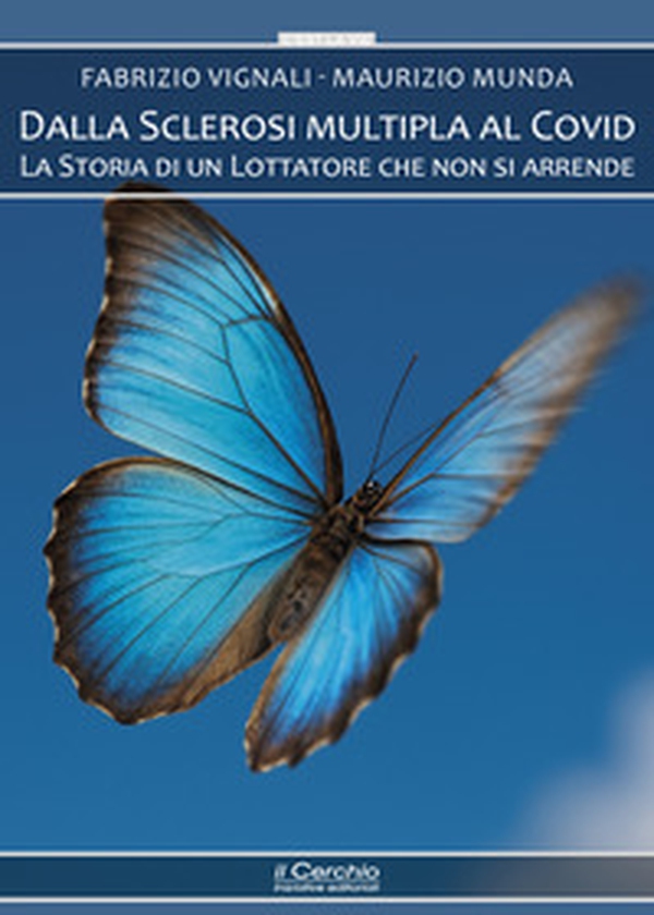 Dalla sclerosi multipla al covid. La storia di un lottatore che non si arrende - Librerie.coop