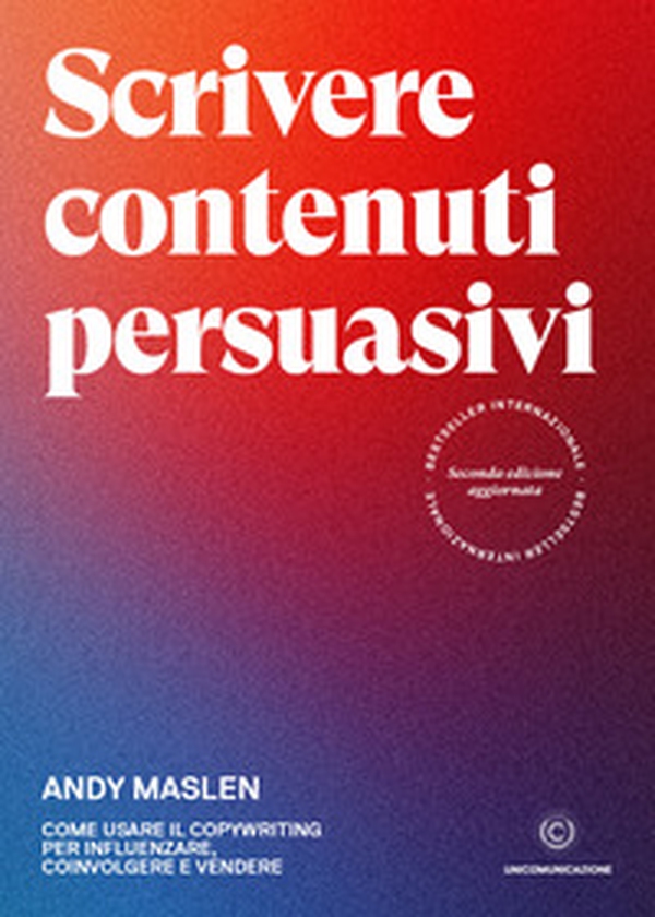 Scrivere contenuti persuasivi. Come usare il copywriting per influenzare, coinvolgere e vendere - Librerie.coop Scrivere contenuti persuasivi. Come usare il copywriting per influenzare, coinvolgere e vendere - Librerie.coop