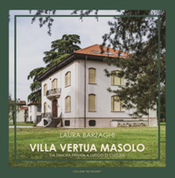 Villa Vertua Masolo. Da dimora privata a luogo di cultura - Librerie.coop Villa Vertua Masolo. Da dimora privata a luogo di cultura - Librerie.coop