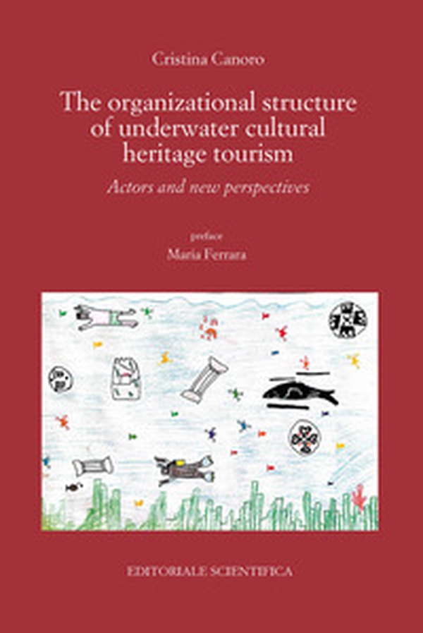 The organizational structure of underwater cultural heritage tourism. Actors and new perspectives - Librerie.coop The organizational structure of underwater cultural heritage tourism. Actors and new perspectives - Librerie.coop