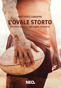 L'ovale storto. Ritratto poetico del rugby inclusivo - Librerie.coop