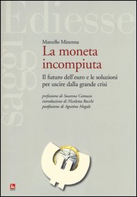 La moneta incompiuta. Il futuro dell'euro e le soluzioni per uscire dalla grande crisi - Librerie.coop