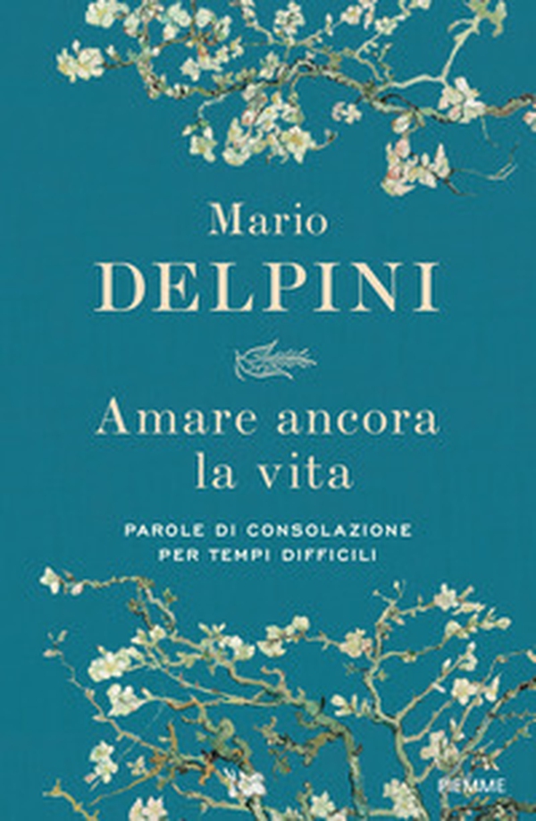 Amare ancora la vita. Parole di consolazione per tempi difficili - Librerie.coop