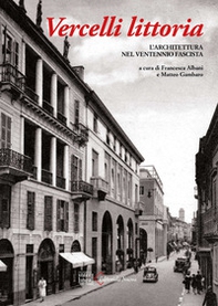 Vercelli littoria. L'architettura nel Ventennio fascista - Librerie.coop