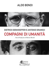Compagni di umanità. Dietrich Bonhoffer e Antonio Gramsci - Librerie.coop