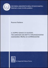 Il doppio grado di giudizio tra garanzia dei diritti e organizzazione giudiziaria. Profili di comparazione - Librerie.coop