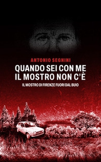 Quando sei con me il mostro non c'é. Il mostro di Firenze fuori dal buio - Librerie.coop Quando sei con me il mostro non c'é. Il mostro di Firenze fuori dal buio - Librerie.coop