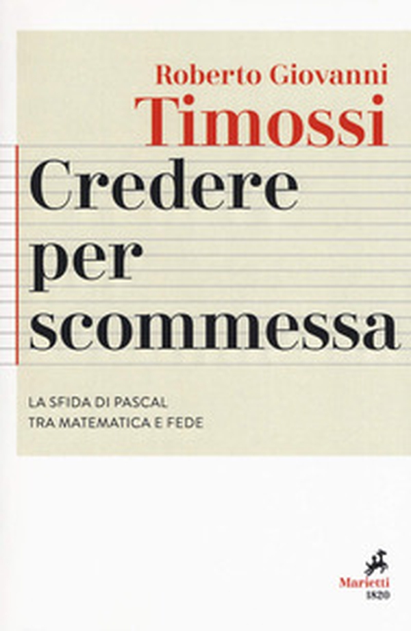 Credere per scommessa. La sfida di Pascal tra matematica e fede - Librerie.coop Credere per scommessa. La sfida di Pascal tra matematica e fede - Librerie.coop