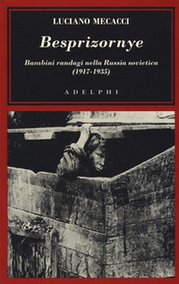 Besprizornye. Bambini randagi nella Russia sovietica (1917-1935) - Librerie.coop