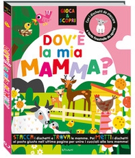 Dov'è la mia mamma? Gioca & scopri - Librerie.coop