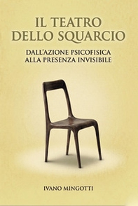 Il teatro dello squarcio. Dall'azione psicofisica alla presenza invisibile - Librerie.coop