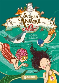 Acqua alla gola! La scuola degli animali magici - Vol. 6 - Librerie.coop