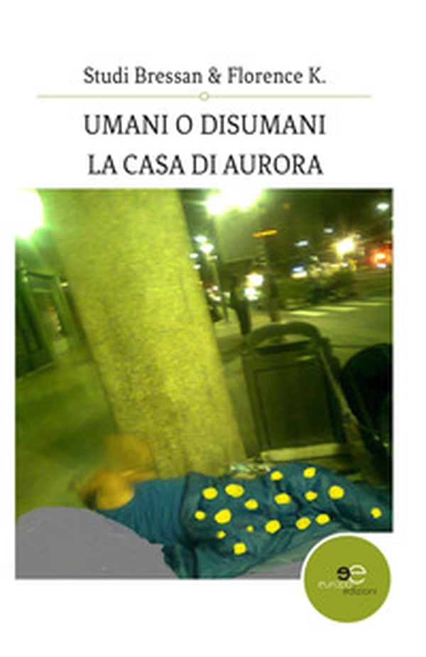 Umani o disumani. La casa di Aurora - Librerie.coop Umani o disumani. La casa di Aurora - Librerie.coop